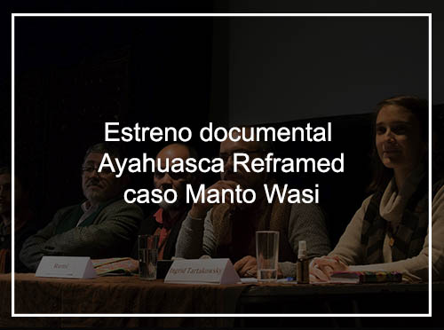 Estreno documental Ayahuasca Reframed: Caso Manto Wasi