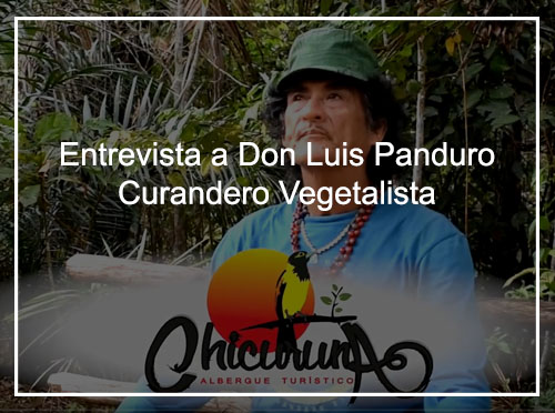 Entrevista Don Luis Panduro – Curandero Vegetalista
