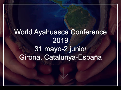 World Ayahuasca Conference 2019 / 31 mayo – 2 junio | Girona, Catalunya – España