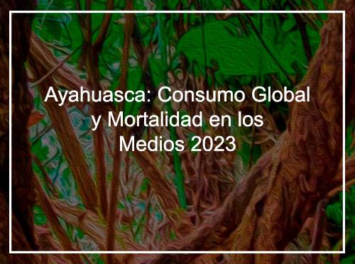 Ayahuasca Consumo Global Mortalidad en los Medios 2023