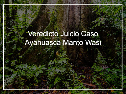 Veredicto Juicio caso Ayahuasca Manto Wasi